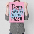 Plakat-metalowy-Dom-jest-tam-pizza-Prezent M.jpg