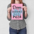 Plakat-metalowy-Dom-jest-tam-pizza-Prezent S.jpg