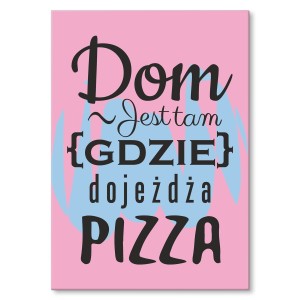 Plakat metalowy "Dom jest tam - pizza"