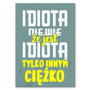 Plakat metalowy "Idiota nie wie"