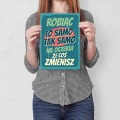 Plakat-metalowy-robiac-to-samo-Prezent S.jpg