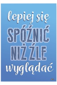 Plakat metalowy "Lepiej się spóźnić"