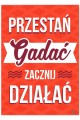 Przestań gadać zacznij działać.jpg