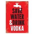 Blacha metalowa - Save water, drink vodka.jpg