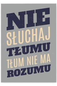 Plakat metalowy "Nie słuchaj tłumu"