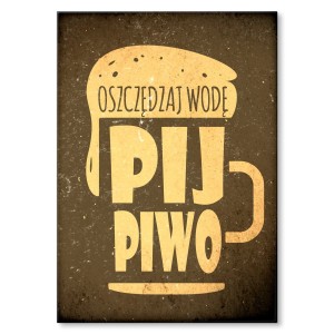 Plakat metalowy "Oszczędzaj wodę pij piwo"