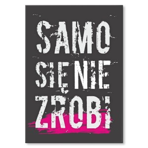 Plakat metalowy "Samo się nie zrobi"