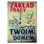 Plakat metalowy "Zakład pracy Twoim domem"