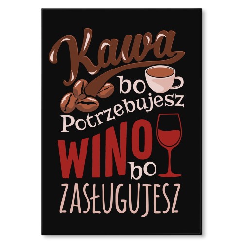 Blacha metalowa - Kawa bo potrzebujesz, wino bo zasługujesz.jpg