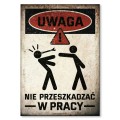 Blacha metalowa - Uwaga, nie przeszkadzać w pracy.jpg