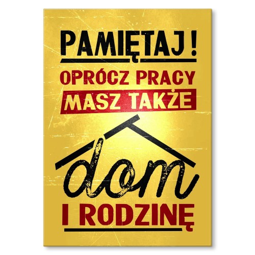 Blacha metalowa - Oprócz pracy masz dom.jpg