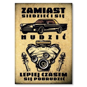 Plakat metalowy "Zamiast siedzieć i się nudzić.."