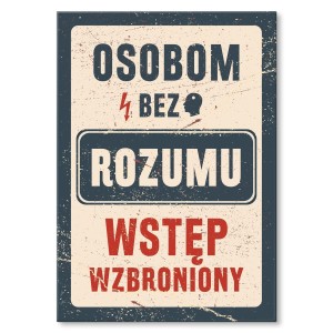 Plakat metalowy "Bez rozumu"