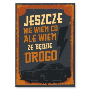 Plakat metalowy "Jeszcze nie wiem co"