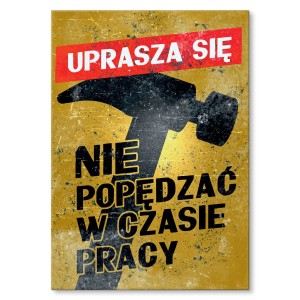 Plakat metalowy "Nie popędzać w pracy"