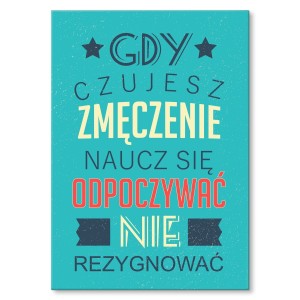 Plakat metalowy "Gdy czujesz zmęczenie"