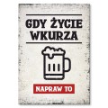 Blacha metalowa - Gdy życie wkurza Piwo.jpg