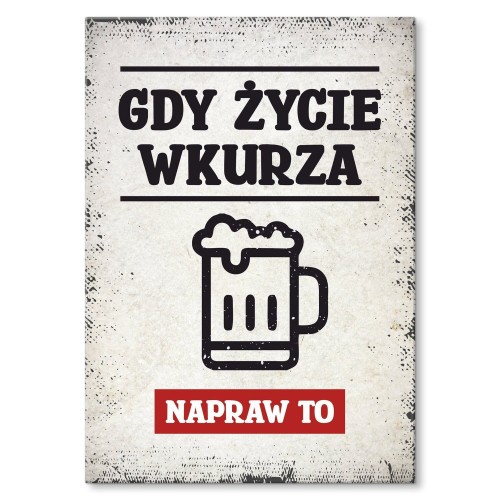 Blacha metalowa - Gdy życie wkurza Piwo.jpg